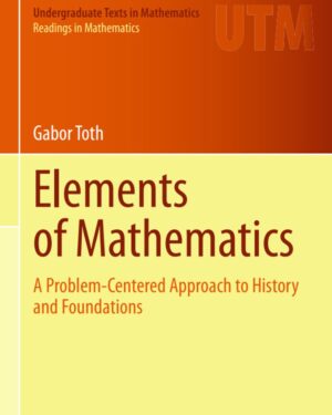 Elements of Mathematics: A Problem-Centered Approach to History and Foundations (Undergraduate Texts in Mathematics)