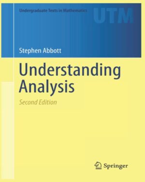 Understanding Analysis (Undergraduate Texts in Mathematics)