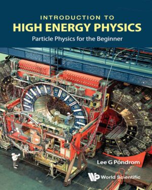 Introduction To High Energy Physics: Particle Physics For The Beginner