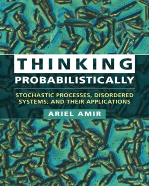 Thinking Probabilistically: Stochastic Processes, Disordered Systems, and Their Applications