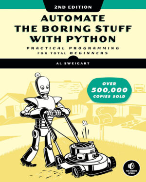 Automate the Boring Stuff with Python: Practical Programming for Total Beginners