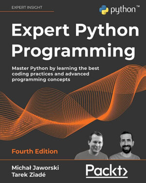 Expert Python Programming: Master Python by learning the best coding practices and advanced programming concepts