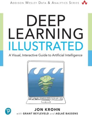 Deep Learning Illustrated: A Visual, Interactive Guide to Artificial Intelligence (Addison-Wesley Data & Analytics Series
