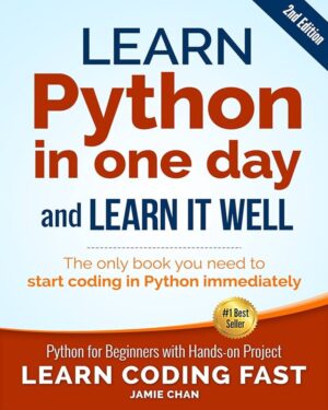 Python (2nd Edition): Learn Python in One Day and Learn It Well. Python for Beginners with Hands-on Project. (Learn Coding Fast with Hands-On...