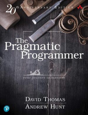 The Pragmatic Programmer: 20th Anniversary Edition, 2nd Edition: Your Journey to Mastery