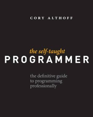 The Self-Taught Programmer: The Definitive Guide to Programming Professionally