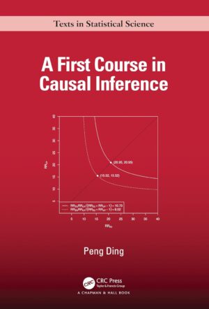 A First Course in Causal Inference (Chapman & Hall/CRC Texts in Statistical Science)